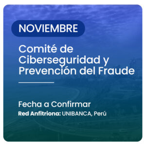 Comité de Ciberseguridad y Prevención del Fraude 2026